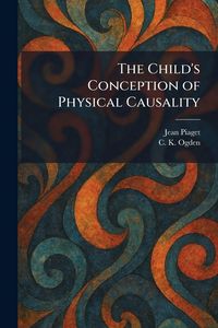 Produktbild: The Child's Conception of Physical Causality