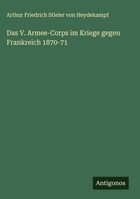Produktbild: Das V. Armee-Corps im Kriege gegen Frankreich 1870-71