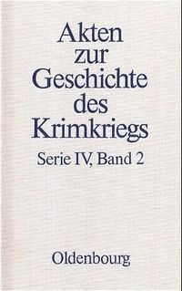 Produktbild: Akten zur Geschichte des Krimkriegs. Serie IV: Franz&ouml;sische Akten... / 28. M&auml;rz 1854 bis 2. M&auml;rz 1855