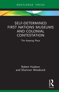 Produktbild: Self-Determined First Nations Museums and Colonial Contestation