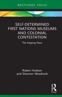 Produktbild: Self-Determined First Nations Museums and Colonial Contestation