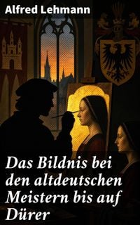 Produktbild: Das Bildnis bei den altdeutschen Meistern bis auf D&uuml;rer