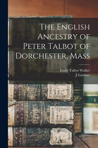 Produktbild: The English Ancestry of Peter Talbot of Dorchester, Mass