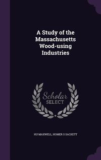 Produktbild: A Study of the Massachusetts Wood-using Industries