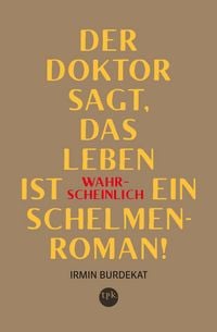 Produktbild: Der Doktor sagt, das Leben ist wahrscheinlich ein Schelmenroman