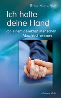 Produktbild: Ich halte deine Hand: Von einem geliebten Menschen Abschied nehmen