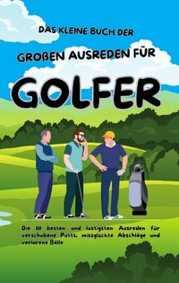 Produktbild: Das kleine Buch der gro&szlig;en Ausreden f&uuml;r Golfer
