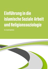 Bild vom Artikel Einführung in die islamische Soziale Arbeit und Religionssoziologie vom Autor Cemil Sahinöz