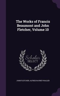 Produktbild: The Works of Francis Beaumont and John Fletcher, Volume 10