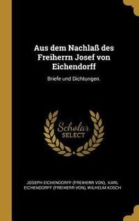 Produktbild: Aus Dem Nachla&szlig; Des Freiherrn Josef Von Eichendorff: Briefe Und Dichtungen.