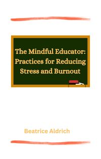 Produktbild: The Mindful Educator: Practices for Reducing Stress and Burnout