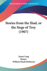 Produktbild: Stories from the Iliad, or the Siege of Troy (1907)