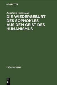 Produktbild: Die Wiedergeburt des Sophokles aus dem Geist des Humanismus
