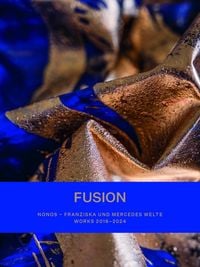 Produktbild: FUSION. NONOS &ndash; Franziska und Mercedes Welte &ndash; Works 2016-2024