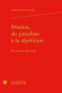Produktbild: F&eacute;nelon, du paradoxe &agrave; la r&eacute;p&eacute;tition : pur amour, pur style