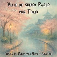 Produktbild: Viajes de Sue&ntilde;o para Ni&ntilde;os y Adultos, Viaje de sue&ntilde;o: Paseo por Tokio