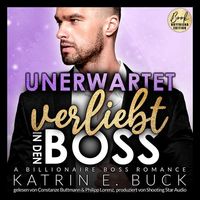Unerwartet verliebt in den Boss: A Billionaire Boss Romance von Katrin Emilia Buck