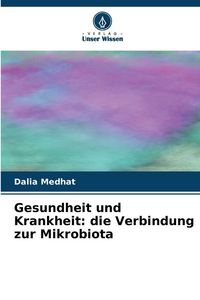 Produktbild: Gesundheit und Krankheit: die Verbindung zur Mikrobiota