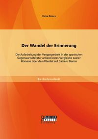 Produktbild: Der Wandel der Erinnerung: Die Aufarbeitung der Vergangenheit in der spanischen Gegenwartsliteratur anhand eines Vergleichs zweier Romane &uuml;ber das Att