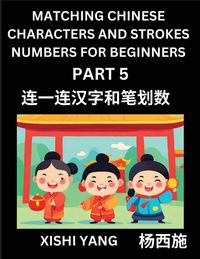 Produktbild: Matching Chinese Characters and Strokes Numbers (Part 5)- Test Series to Fast Learn Counting Strokes of Chinese Characters, Simplified Characters and Pinyin, Easy Lessons, Answers