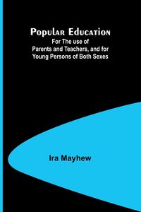 Produktbild: Popular Education; For the use of Parents and Teachers, and for Young Persons of Both Sexes