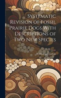 Produktbild: Systematic Revision of Fossil Prairie Dogs With Descriptions of two new Species