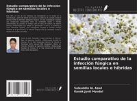 Produktbild: Estudio comparativo de la infecci&oacute;n f&uacute;ngica en semillas locales e h&iacute;bridas