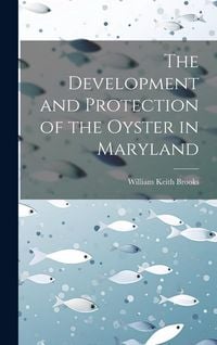 Produktbild: The Development and Protection of the Oyster in Maryland