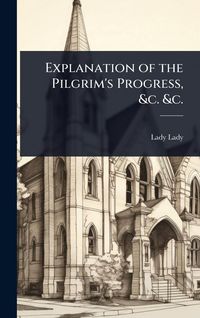 Produktbild: Explanation of the Pilgrim's Progress, &c. &c.