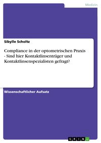 Produktbild: Compliance in der optometrischen Praxis - Sind hier Kontaktlinsentr&auml;ger und Kontaktlinsenspezialisten gefragt?