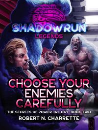 Produktbild: Shadowrun Legends: Choose Your Enemies Carefully (Secrets of Power Trilogy, Book Two)