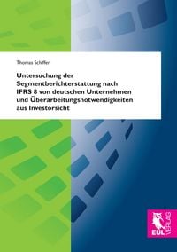 Produktbild: Untersuchung der Segmentberichterstattung nach IFRS 8 von deutschen Unternehmen und &Uuml;berarbeitungsnotwendigkeiten aus Investorsicht