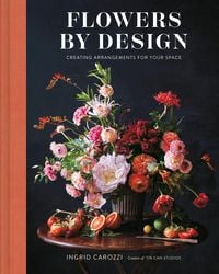 Produktbild: Flowers by Design: Floral Arrangements and Inspiration from the Creator of Tin Can Studios