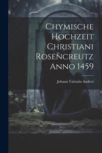 Produktbild: Chymische Hochzeit Christiani Rosencreutz Anno 1459