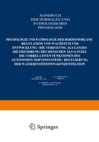 Produktbild: Physiologie und Pathologie der Hormonorgane; Regulation von Wachstum und Entwicklung; die Verdauung als Ganzes; die Ern&auml;hrung des Menschen als Ganzes; die correlativen Funktionen des autonomen Nervensystems; Regulierung der Wasserstoffionen-Konzentration