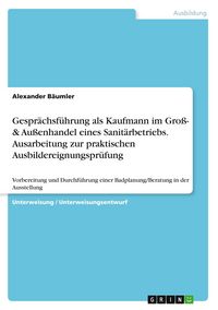 Produktbild: Gespr&auml;chsf&uuml;hrung als Kaufmann im Gro&szlig;- & Au&szlig;enhandel eines Sanit&auml;rbetriebs. Ausarbeitung zur praktischen Ausbildereignungspr&uuml;fung