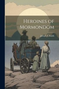 Produktbild: Heroines of Mormondom