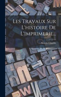 Produktbild: Les Travaux Sur L'histoire De L'imprimerie...