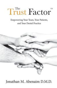 Produktbild: The Trust Factor(TM): Empowering Your Team, Your Patients, and Your Dental Practice