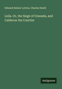 Produktbild: Leila. Or, the Siege of Granada, and Calderon the Courtier