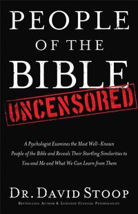 Produktbild: People of the Bible Uncensored: A Psychologist Examines the Most Well-Known People of the Bible and Reveals Their Startling Similarities to You and Me