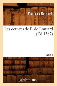 Produktbild: Les oeuvres de P. de Ronsard. Tome 1 (&Eacute;d.1587)