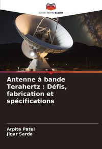 Produktbild: Antenne &agrave; bande Terahertz : D&eacute;fis, fabrication et sp&eacute;cifications