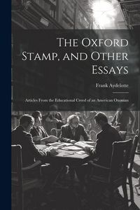 Produktbild: The Oxford Stamp, and Other Essays: Articles From the Educational Creed of an American Oxonian