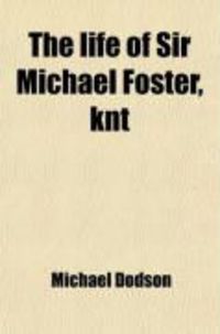 Produktbild: The Life of Sir Michael Foster, Knt; Sometime One of the Judges of the Court of King's Bench and Recorder of Bristol