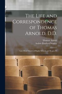 Produktbild: The Life and Correspondence of Thomas Arnold, D.D.: Late Head Master of Rugby School, and Regius Pr
