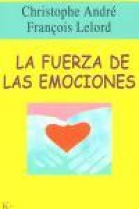 Produktbild: La fuerza de las emociones : amor, c&oacute;lera, alegr&iacute;a...