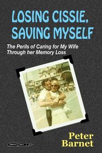 Produktbild: Losing Cissie, Saving Myself: The Perils of Caring for My Wife Through Her Memory Loss