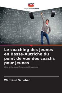 Produktbild: Le coaching des jeunes en Basse-Autriche du point de vue des coachs pour jeunes