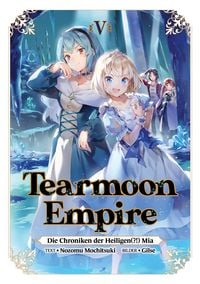 Produktbild: Tearmoon Empire: Die Chroniken der Heiligen(?!) Mia (Light Novel): Band 5